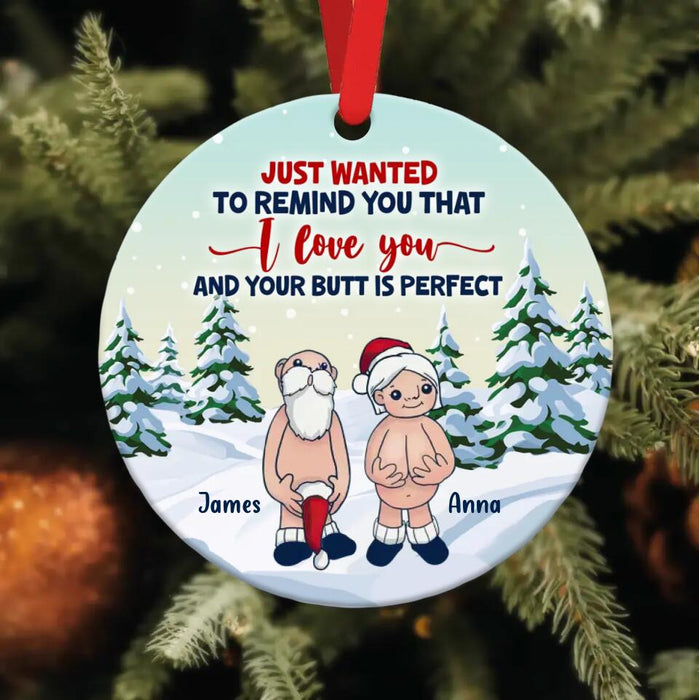 Personalized Funny Santa Circle Wooden Ornament - Christmas Gift Idea - Just Wanted To Remind You That I Love You And Your Butt Is Perfect