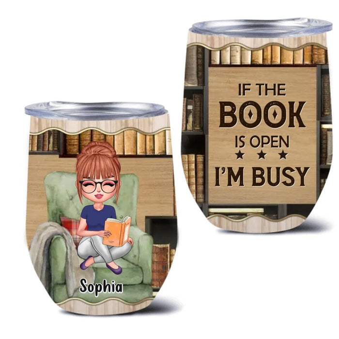 Personalized Reading Book Wine Tumbler - Gift Idea For Book Lover - If The Book Is Open I'm Busy