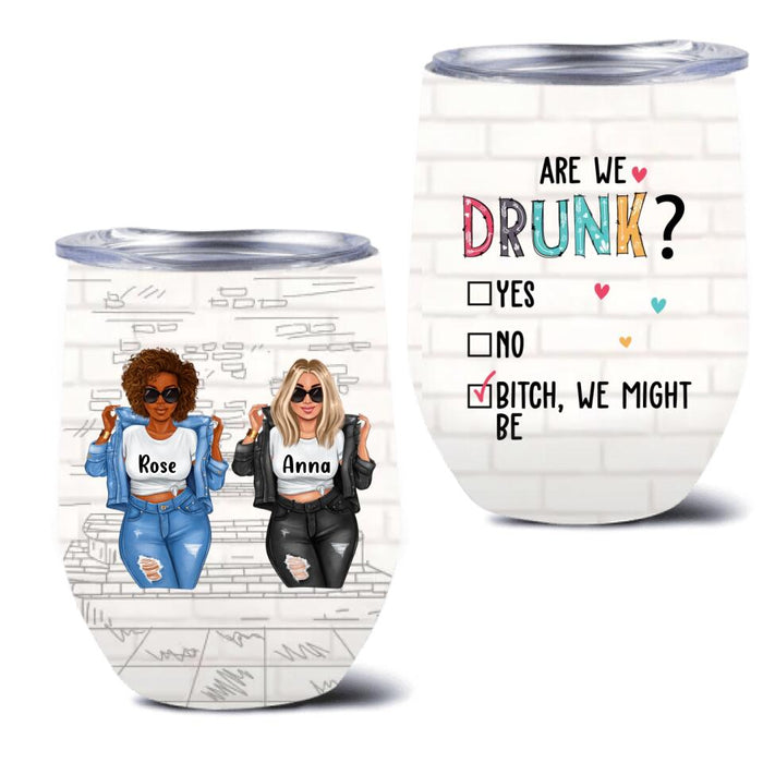 Personalized Besties Wine Tumbler - Up to 4 Girls - Christmas Gift Idea For Friends/Besties - Are We Drunk