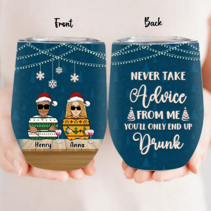 Personalized Christmas Friends Wine Tumbler - Up to 5 People - Christmas Gift For BFF, Besties, Best Friends, Family - Never Take Advice From Me You'll Only End Up Drunk