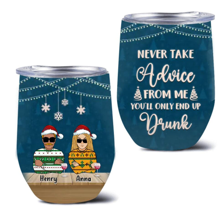 Personalized Christmas Friends Wine Tumbler - Up to 5 People - Christmas Gift For BFF, Besties, Best Friends, Family - Never Take Advice From Me You'll Only End Up Drunk