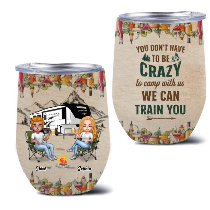 Personalized Camping Friends Wine Tumbler - Up to 7 People - Gift Idea For Friends/Camping Lover - You Don't Have To Be Crazy To Camp With Us We Can Train You