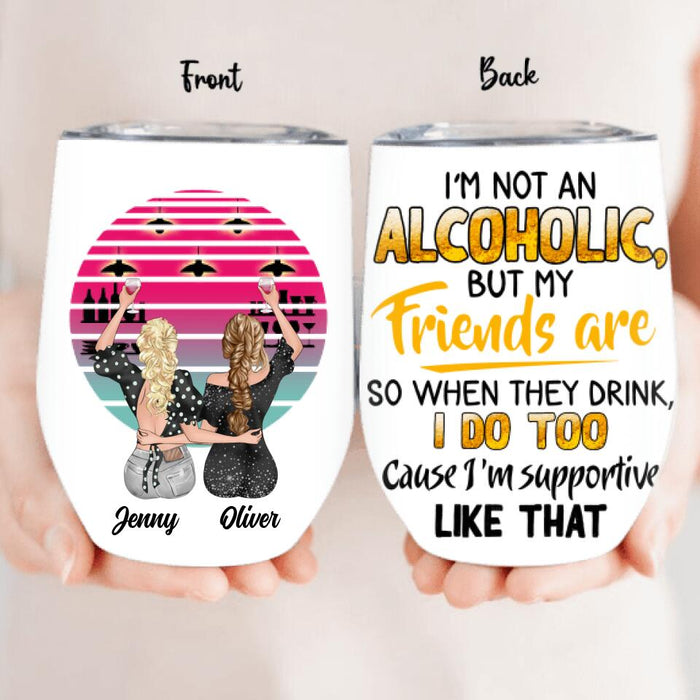 Personalized Friends Wine Tumbler - Gift Idea For Friends with up to 4 Girls - I'm Not An Alcoholic But My Friends Are