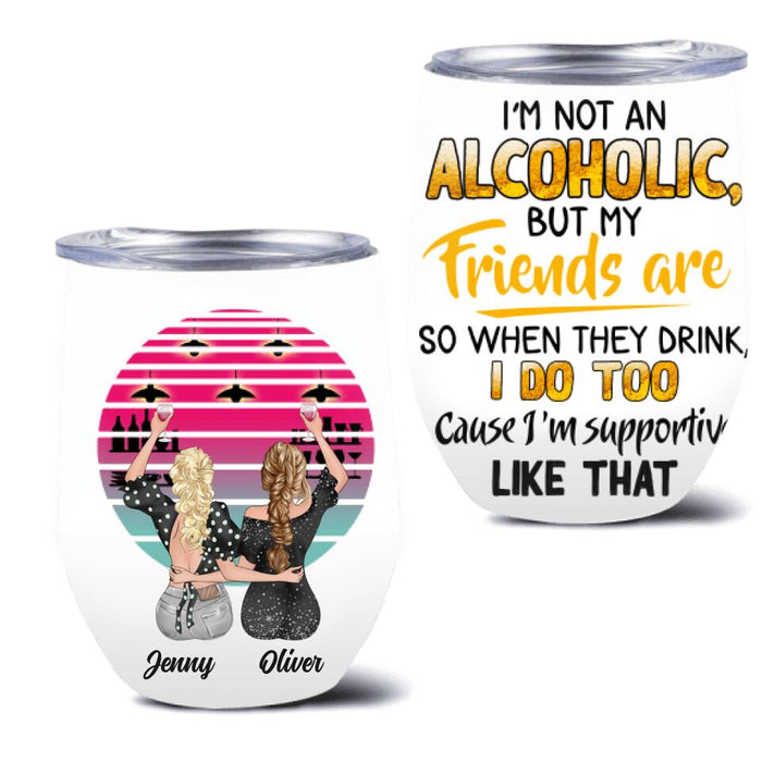Personalized Friends Wine Tumbler - Gift Idea For Friends with up to 4 Girls - I'm Not An Alcoholic But My Friends Are