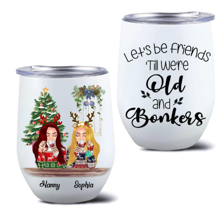 Personalized Christmas Besties Wine Tumbler - Best Gift For Christmas - Let's Be Friends 'Till We're Old And Bonkers