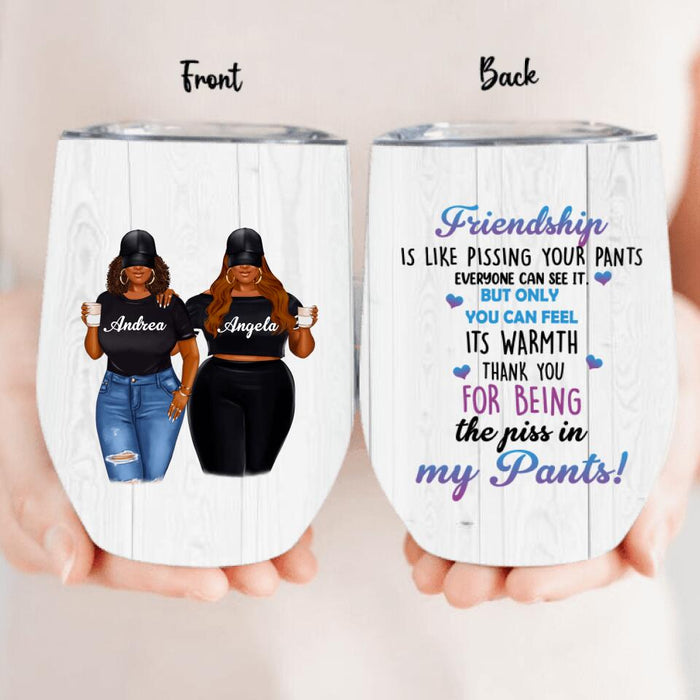 Personalized Pissing In Pant Friends Wine Tumbler - Gift Idea For Friends - Thank You For Being The Piss In My Pants!