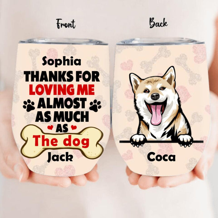 Personalized Dog Wine Tumbler - Gift For Couples, Dog Lovers - Up to 5 Dogs - Thanks for loving me almost as much as the dog