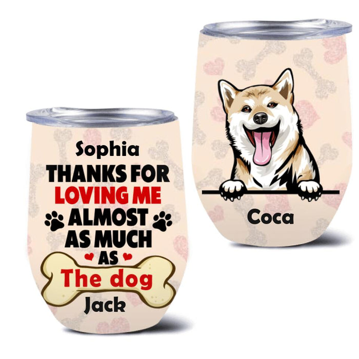 Personalized Dog Wine Tumbler - Gift For Couples, Dog Lovers - Up to 5 Dogs - Thanks for loving me almost as much as the dog