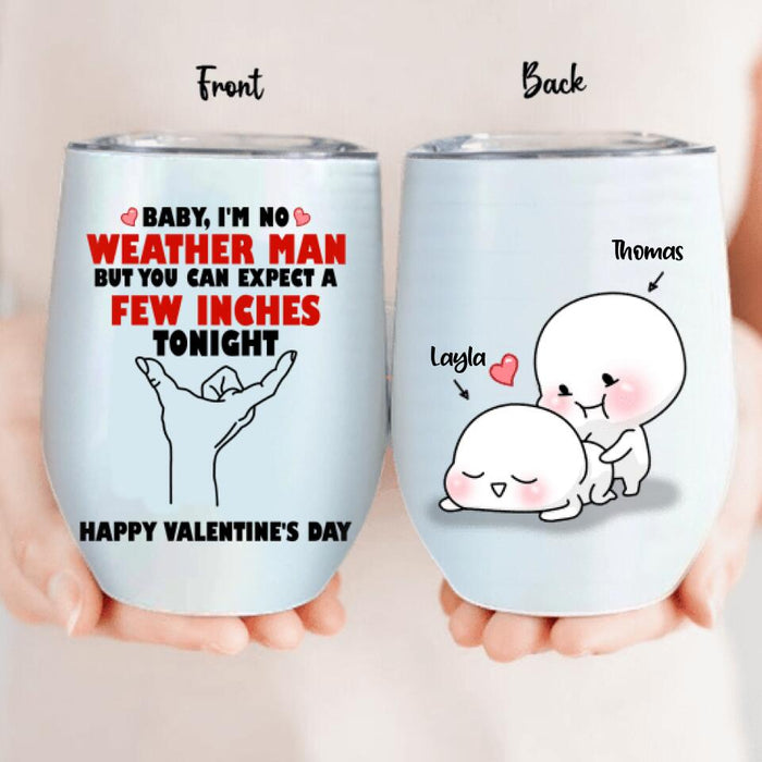 Personalized Wine Tumbler - Gifts for Valentines Day - Baby, I'm No Weather Man - Happy Valentine's Day