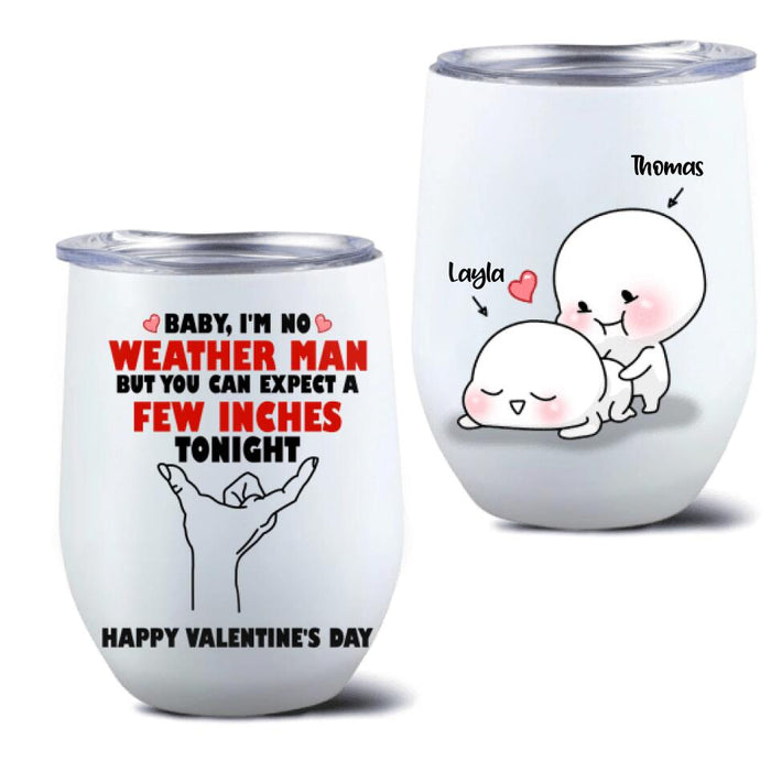 Personalized Wine Tumbler - Gifts for Valentines Day - Baby, I'm No Weather Man - Happy Valentine's Day