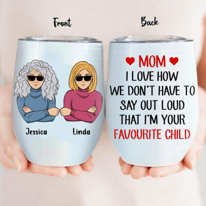 Personalized Wine Tumbler - Mother's Day Gift For Mom - I'm Your Favourite Child Wine Tumbler