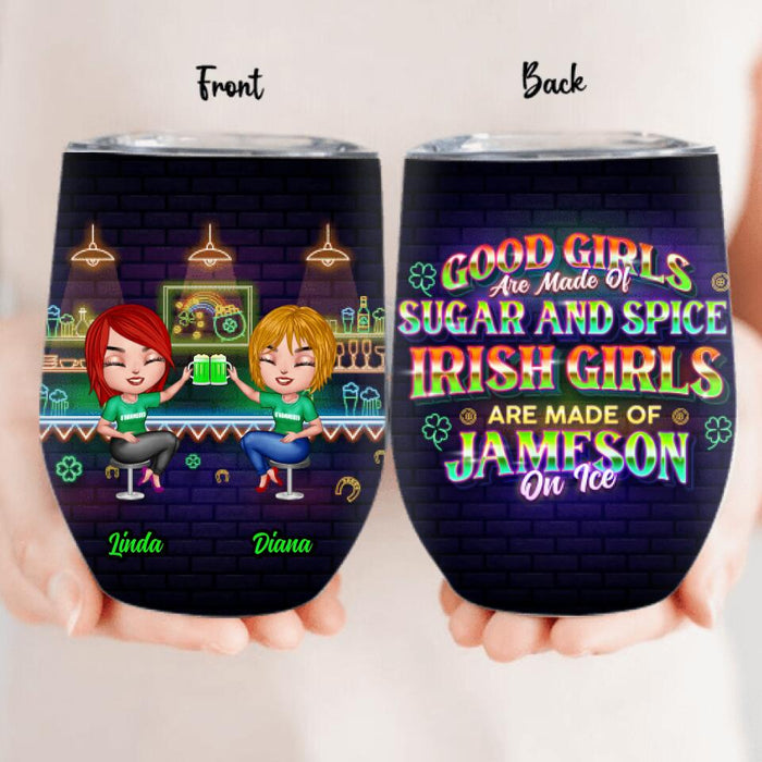 Personalized Irish Girls Wine Tumbler - Up to 4 Girls - Gift Idea For St. Patrick's Day - Good Girls Are Made Of Sugar And Spice