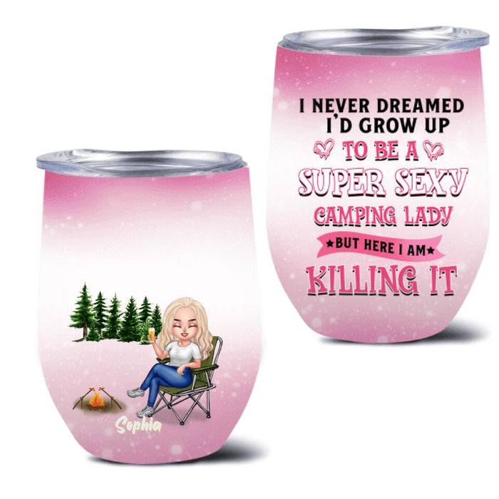 Personalized Camping Queen Wine Tumbler - Mother's Day Gift Idea For Camping Lovers - I Never Dreamed I'd Grow Up To Be A Super Sexy Camping Lady But Here I Am Killing It