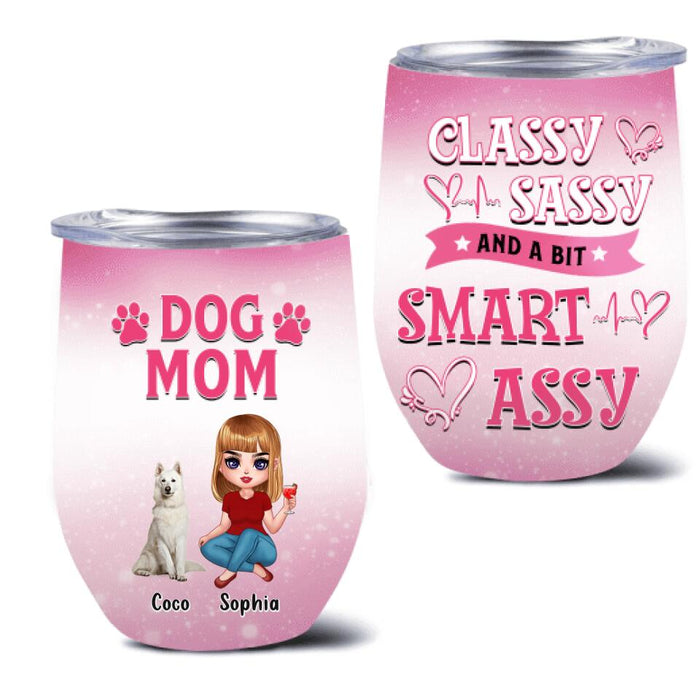 Personalized Dog Mom Wine Tumbler - Up to 6 Dogs - Gift Idea For Dog Lover - Dog Mom Classy Sassy And A Bit Smart Assy