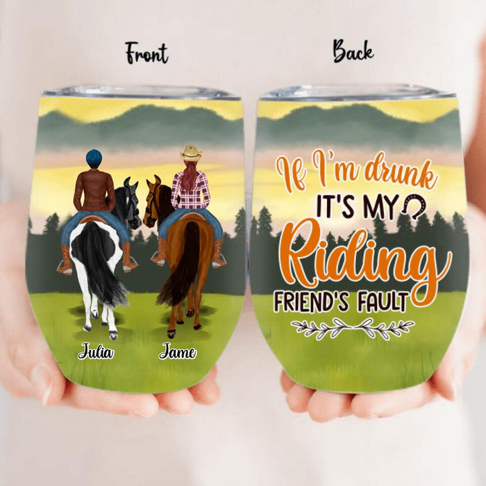 Personalized Besties Wine Tumbler - Up to 4 People - Gift Idea For Besties/Horse Lovers - If I'm Drunk It's My Riding Friend's Fault