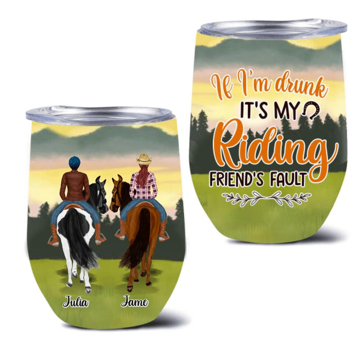 Personalized Besties Wine Tumbler - Up to 4 People - Gift Idea For Besties/Horse Lovers - If I'm Drunk It's My Riding Friend's Fault