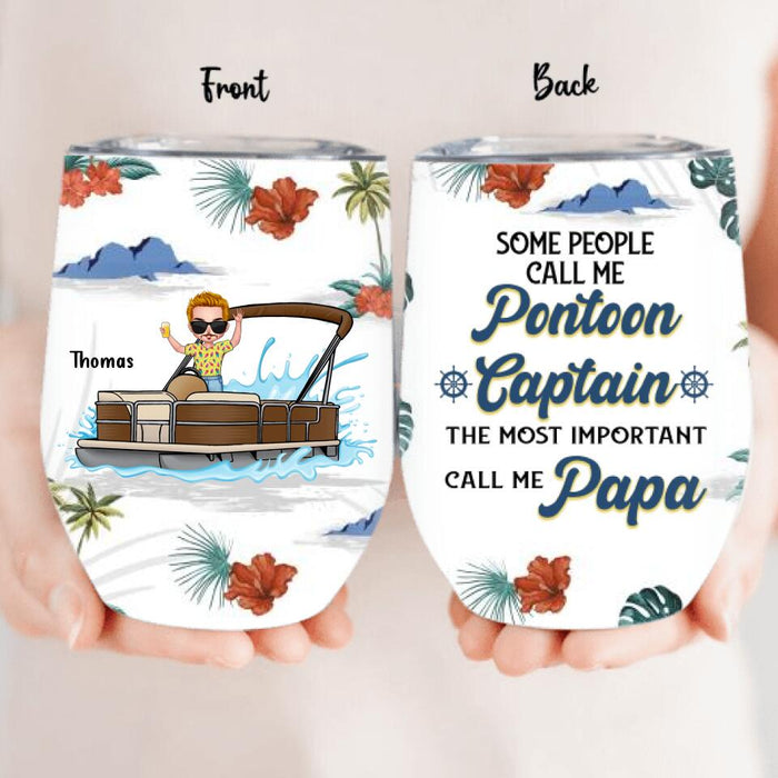 Personalized Pontoon Wine Tumbler - Gift Idea For Father's Day - Some People Call Me Pontoon Captain The Most Important Call Me Papa