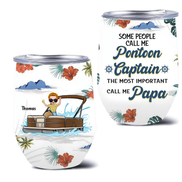 Personalized Pontoon Wine Tumbler - Gift Idea For Father's Day - Some People Call Me Pontoon Captain The Most Important Call Me Papa