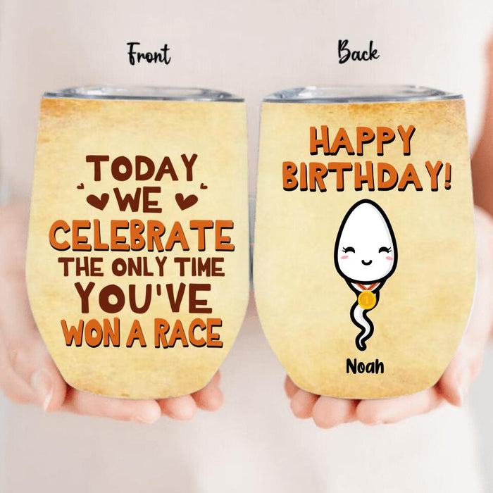Personalized Birthday Sperm Wine Tumbler - Birthday Gift For Child From Father - Today We Celebrate The Only Time You've Won A Race