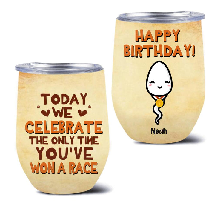 Personalized Birthday Sperm Wine Tumbler - Birthday Gift For Child From Father - Today We Celebrate The Only Time You've Won A Race