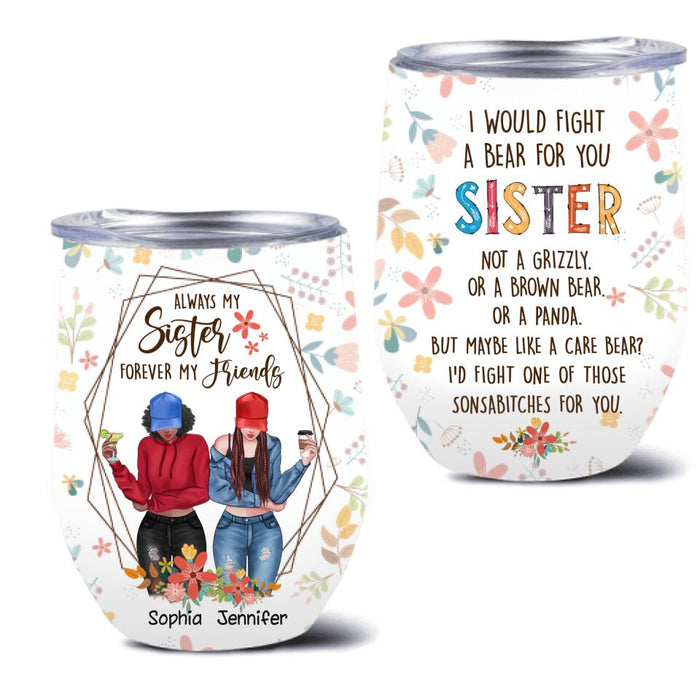 Personalized Sisters Wine Tumbler - Up to 3 Girls - Gift For Sisters - Always My Sister Forever My Friends