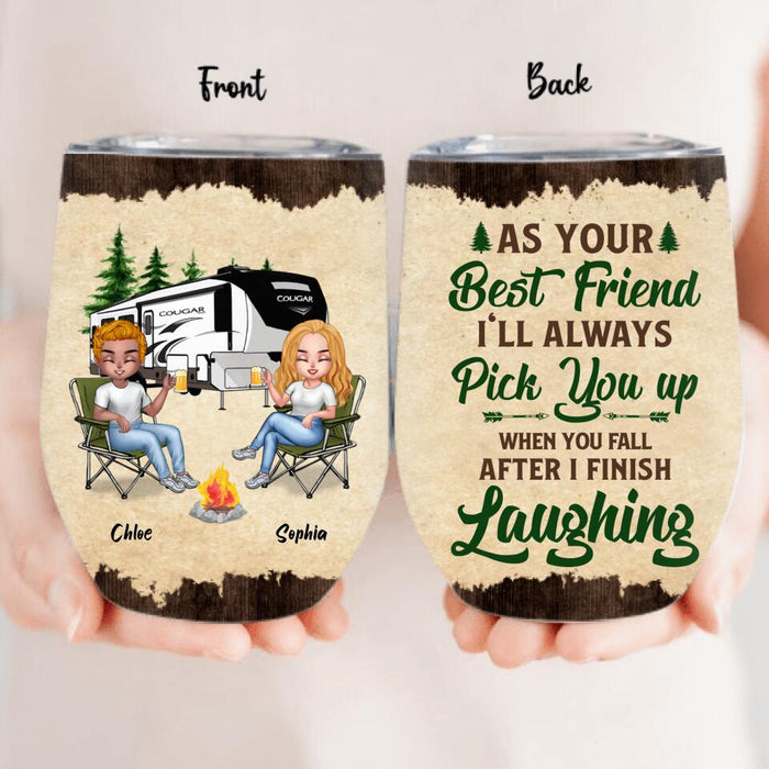 Personalized Camping Friends Wine Tumbler - Up to 7 People - Gift Idea For Friends/Camping Lover - As Your Best Friend I'll Always Pick You Up When You Fall After I Finish Laughing