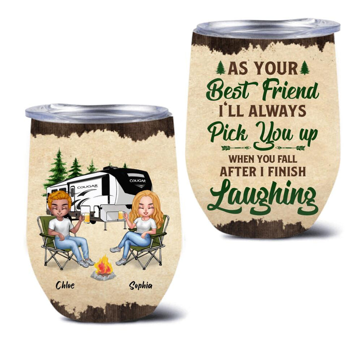 Personalized Camping Friends Wine Tumbler - Up to 7 People - Gift Idea For Friends/Camping Lover - As Your Best Friend I'll Always Pick You Up When You Fall After I Finish Laughing