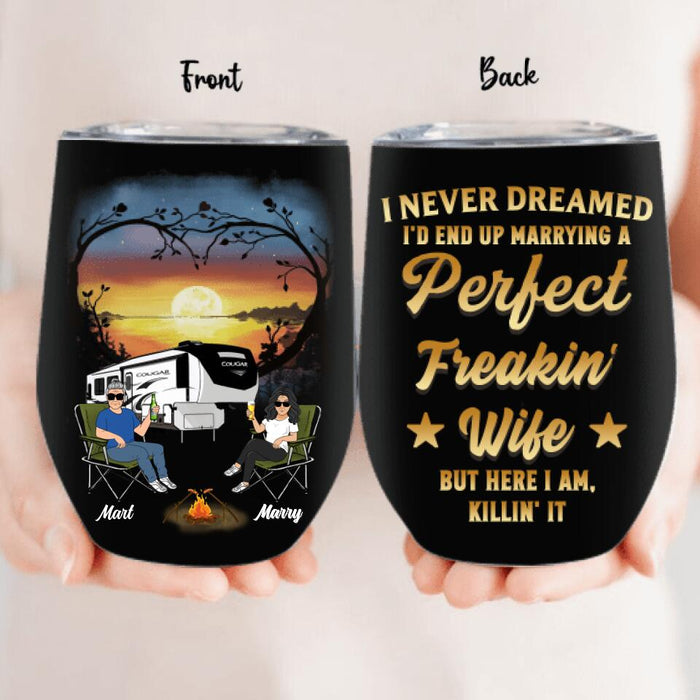 Personalized Camping Couple Wine Tumbler - Gift Idea For Couple/Camping Lovers - I Never Dreamed I'd End Up Marrying A Perfect Freakin' Wife