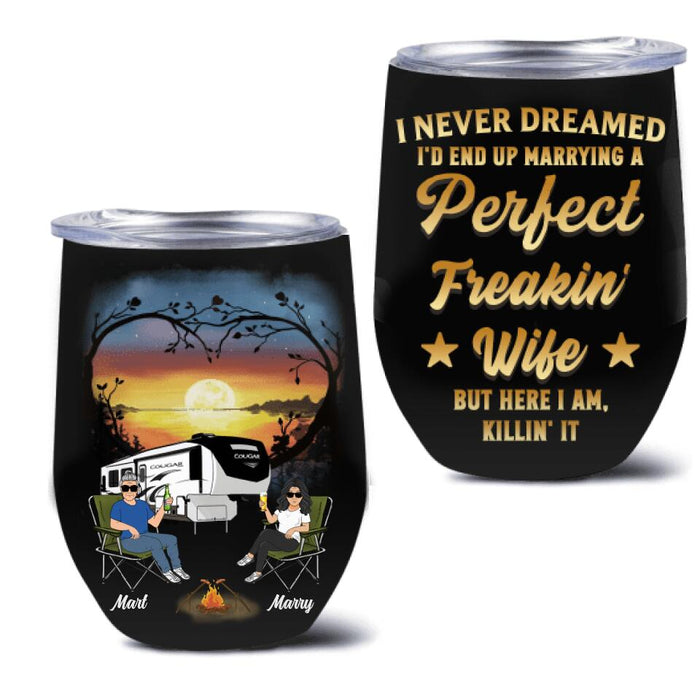 Personalized Camping Couple Wine Tumbler - Gift Idea For Couple/Camping Lovers - I Never Dreamed I'd End Up Marrying A Perfect Freakin' Wife