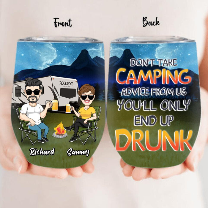 Personalized Camping Friends Wine Tumbler - Up to 7 Friends - Gift Idea For Friends/Camping Lovers - Don't Take Camping Advice From Us You'll Only End Up Drunk