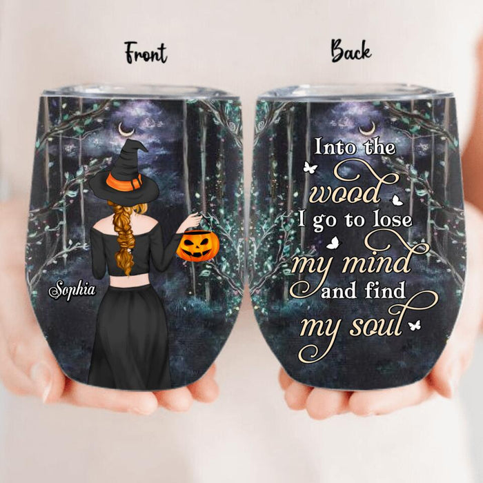 Personalized Witch Wine Tumbler - Halloween Gift Idea - Into The Wood I Go To Lose My Mind And Find My Soul