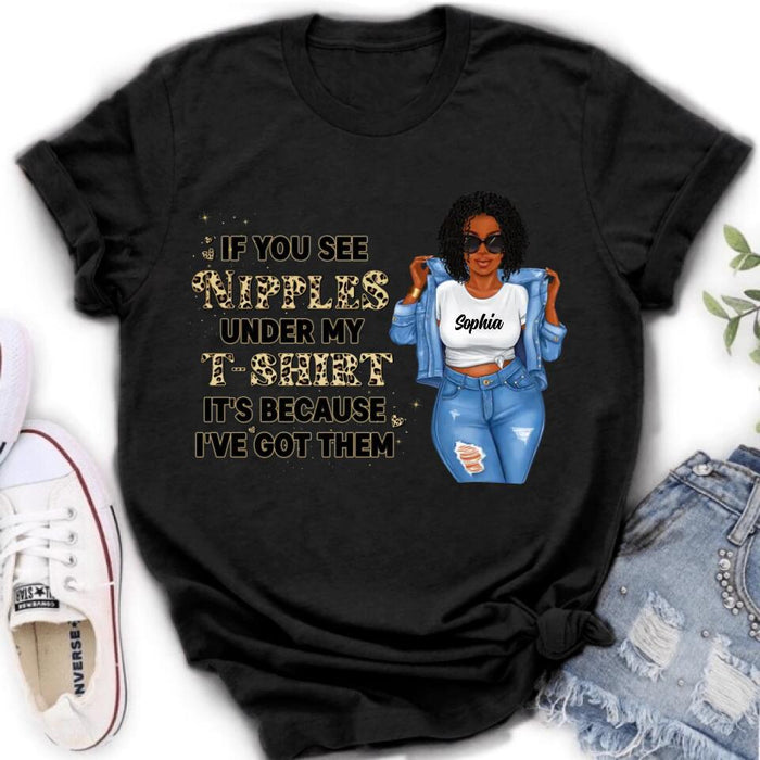 Personalized Chubby T-shirt - If You See My Nipples Under My T-shirt It's Because I've Got Them - Gift Idea For Friend/Birthday
