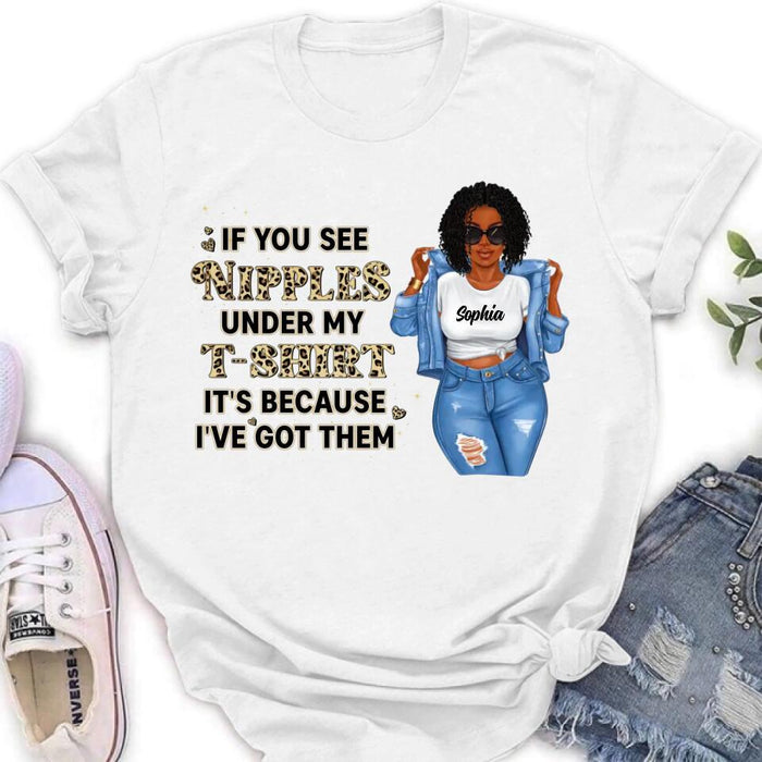 Personalized Chubby T-shirt - If You See My Nipples Under My T-shirt It's Because I've Got Them - Gift Idea For Friend/Birthday