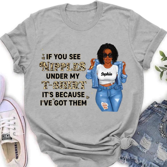Personalized Chubby T-shirt - If You See My Nipples Under My T-shirt It's Because I've Got Them - Gift Idea For Friend/Birthday