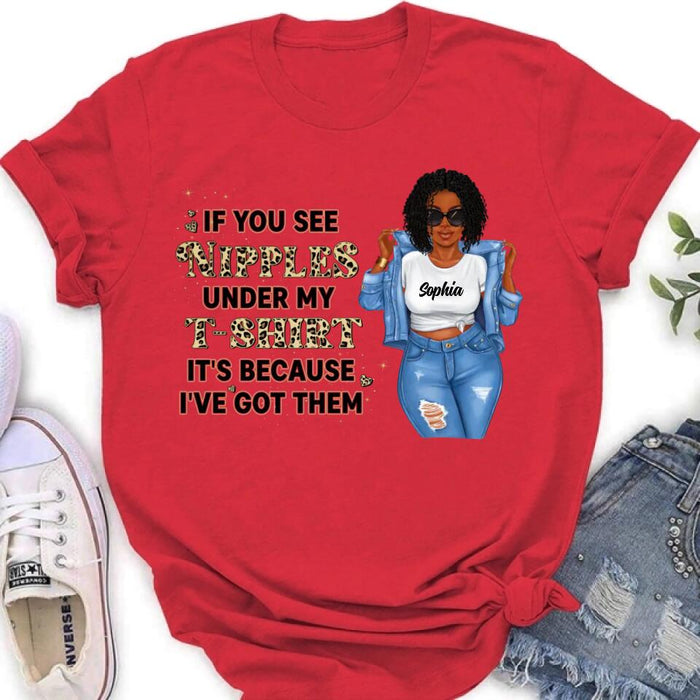 Personalized Chubby T-shirt - If You See My Nipples Under My T-shirt It's Because I've Got Them - Gift Idea For Friend/Birthday