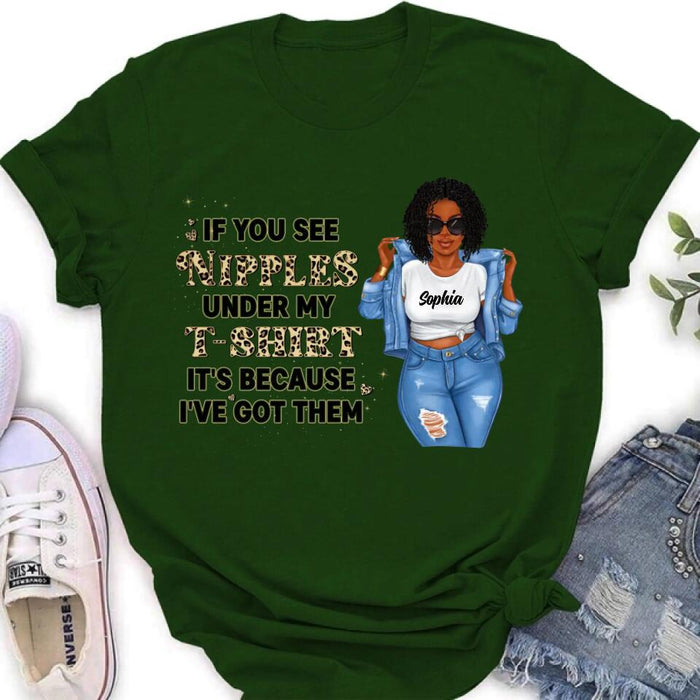 Personalized Chubby T-shirt - If You See My Nipples Under My T-shirt It's Because I've Got Them - Gift Idea For Friend/Birthday