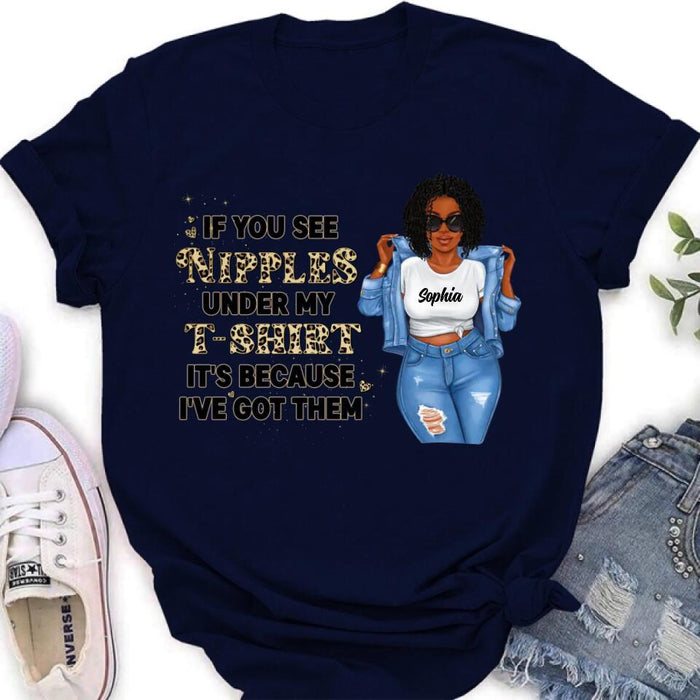 Personalized Chubby T-shirt - If You See My Nipples Under My T-shirt It's Because I've Got Them - Gift Idea For Friend/Birthday