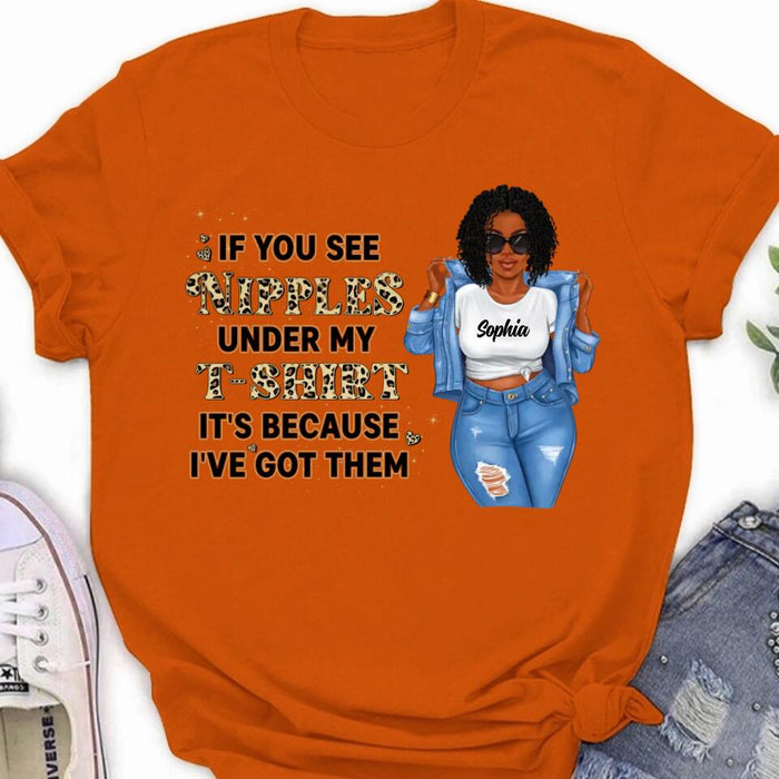 Personalized Chubby T-shirt - If You See My Nipples Under My T-shirt It's Because I've Got Them - Gift Idea For Friend/Birthday