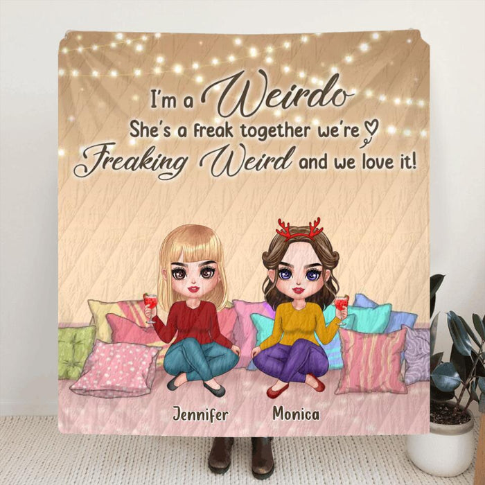 Personalized Best Friends Fleece Blanket/Quilt - Gift For Friends/Besties - I'm A Weirdo She's A Freak Together We Are Freaking Weird And We Love It