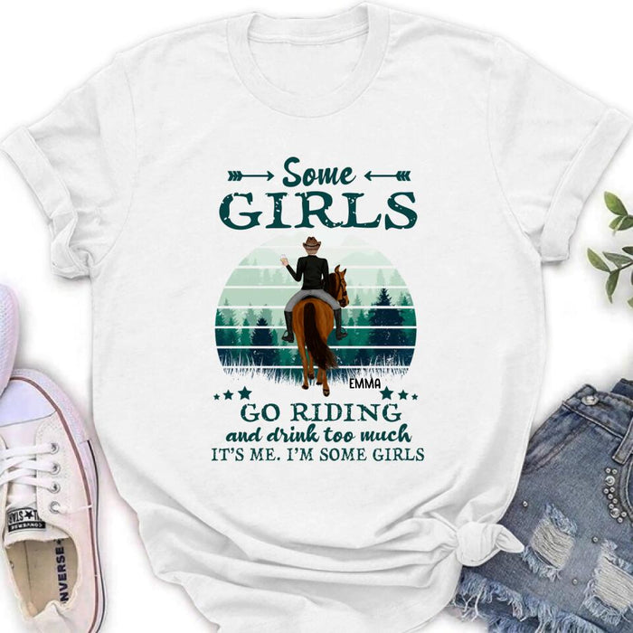 Personalized Girl Riding Horse T-shirt/Long Sleeve/Sweatshirt/Hoodie - Up to 4 Girls - Gift For Friends/Besties/ Horse Lovers - Some Girls Go Riding & Drink Too Much It's Me I'm Some Girls