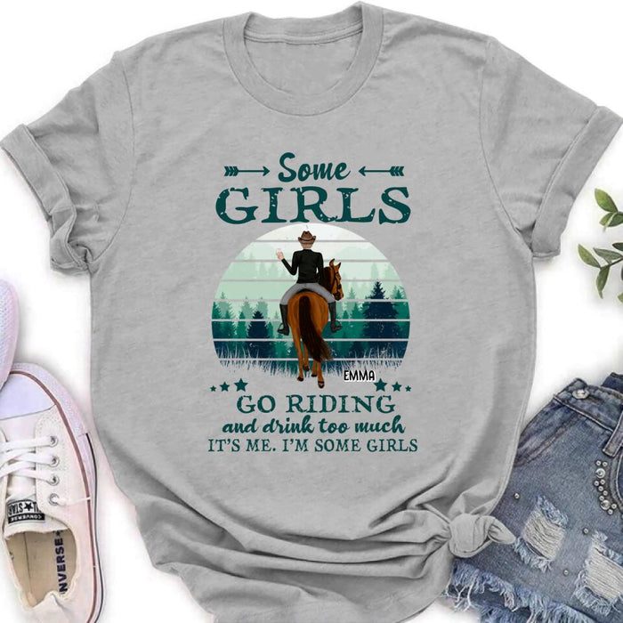 Personalized Girl Riding Horse T-shirt/Long Sleeve/Sweatshirt/Hoodie - Up to 4 Girls - Gift For Friends/Besties/ Horse Lovers - Some Girls Go Riding & Drink Too Much It's Me I'm Some Girls