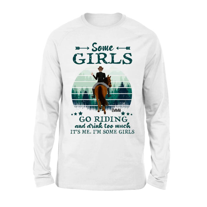 Personalized Girl Riding Horse T-shirt/Long Sleeve/Sweatshirt/Hoodie - Up to 4 Girls - Gift For Friends/Besties/ Horse Lovers - Some Girls Go Riding & Drink Too Much It's Me I'm Some Girls