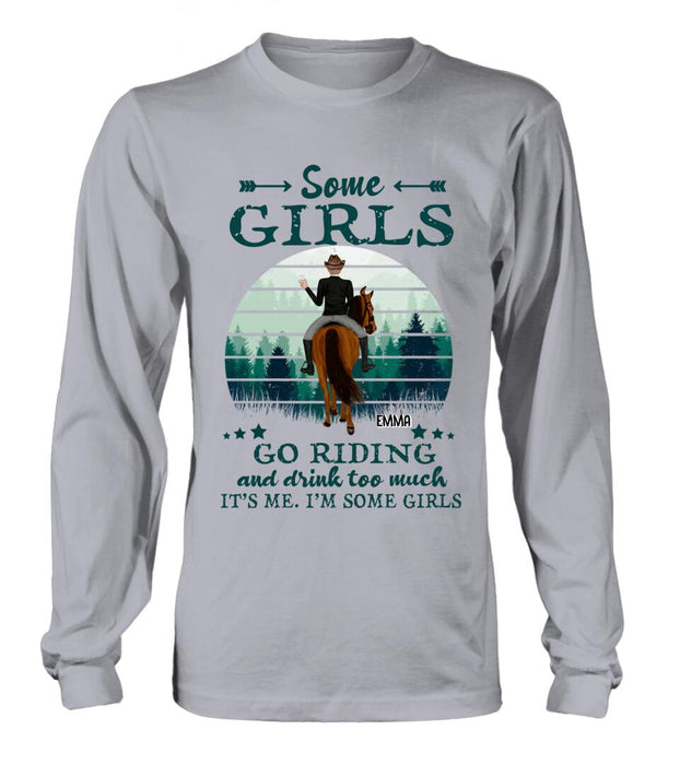 Personalized Girl Riding Horse T-shirt/Long Sleeve/Sweatshirt/Hoodie - Up to 4 Girls - Gift For Friends/Besties/ Horse Lovers - Some Girls Go Riding & Drink Too Much It's Me I'm Some Girls