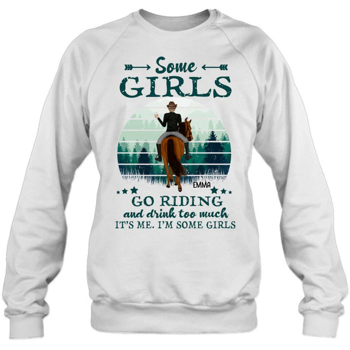 Personalized Girl Riding Horse T-shirt/Long Sleeve/Sweatshirt/Hoodie - Up to 4 Girls - Gift For Friends/Besties/ Horse Lovers - Some Girls Go Riding & Drink Too Much It's Me I'm Some Girls