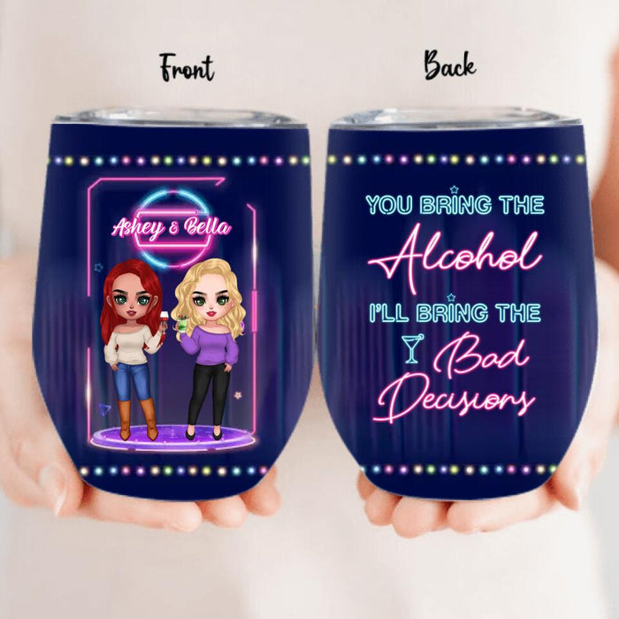 Personalized Besties Wine Tumbler - Gift For Friends/Besties - You Bring The Alcohol I'll Bring The Bad Decisions