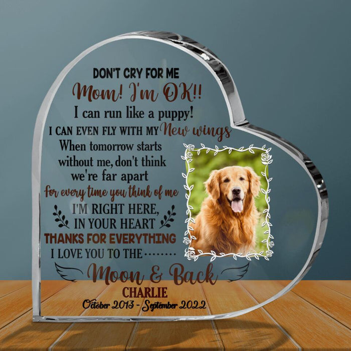 Custom Dog/ Cat Photo Acrylic Plaque - Memorial Gift Idea For Dog Lover/Cat Lover - Don't Cry For Me Mom! I'm Ok!!