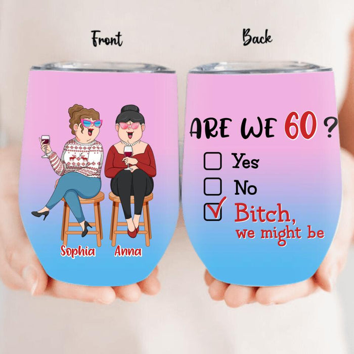 Personalized Old Besties Wine Tumbler - Gift For Friends/Besties - Are We Drunk?