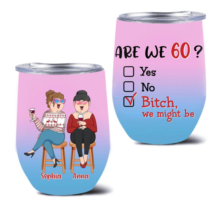 Personalized Old Besties Wine Tumbler - Gift For Friends/Besties - Are We Drunk?