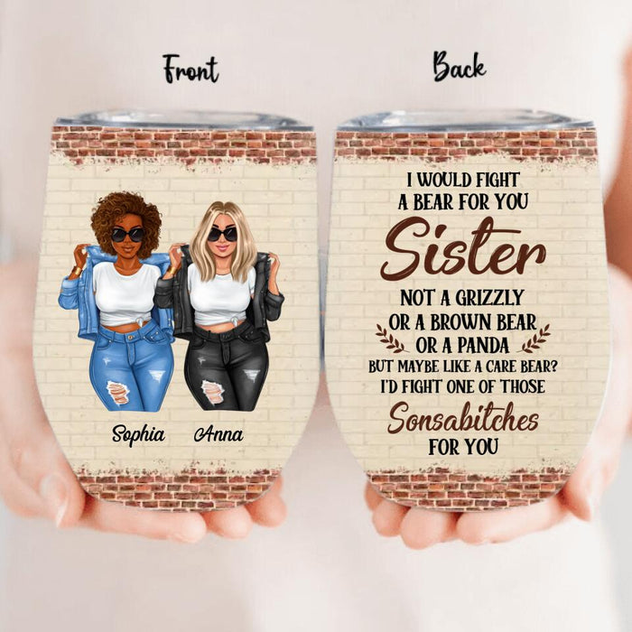 Personalized Besties Wine Tumbler - Gift For Friends/Besties - I Would Fight A Bear For You
