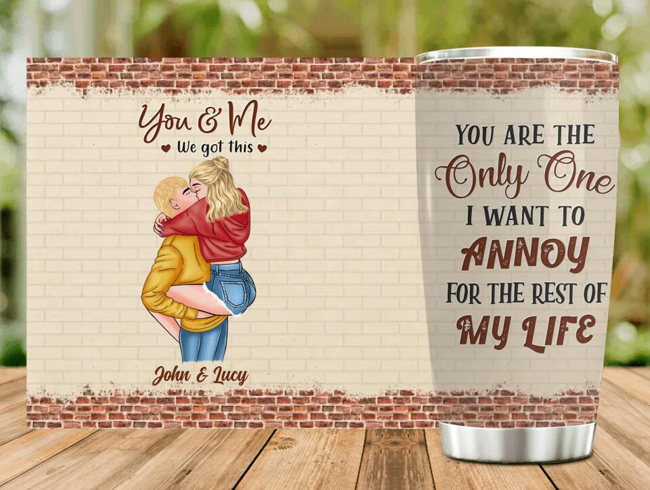 Personalized Couple Tumbler - Gift Idea For Couple - Mother's Day Gift For Wife From Husband - You Are The Only One I Want To Annoy For The Rest Of My Life